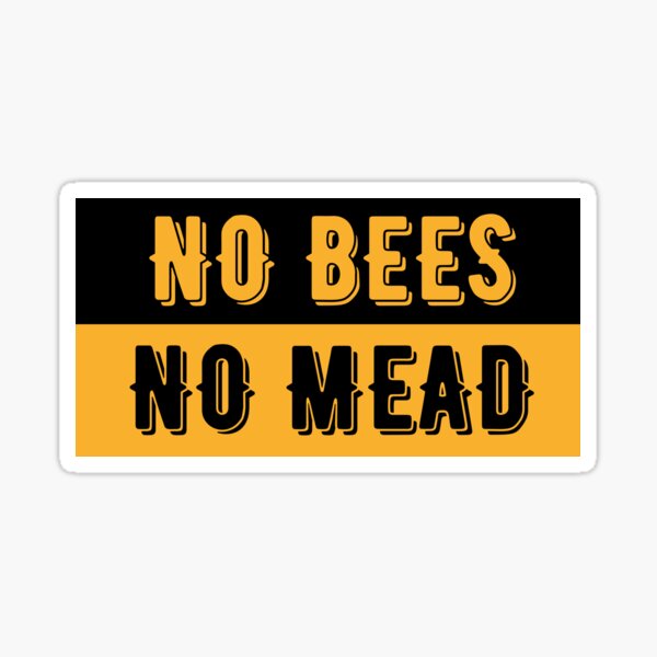 No-Bees-No-Mead-Sticker-RedBubble